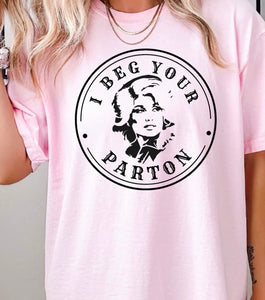 I Beg Your Parton T-Shirt